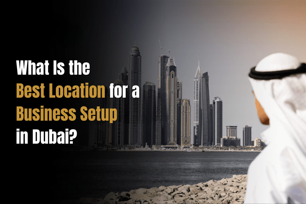 Best location for business setup in Dubai explained visually
