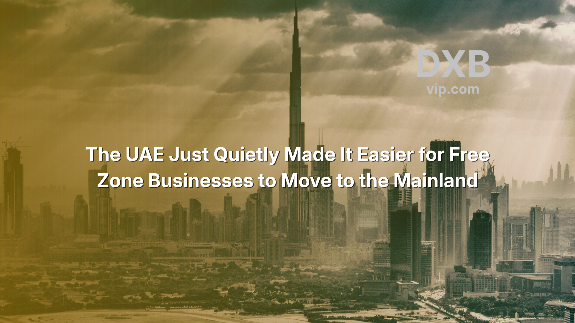 The UAE Just Quietly Made It Easier for Free Zone Businesses to Move to the Mainland