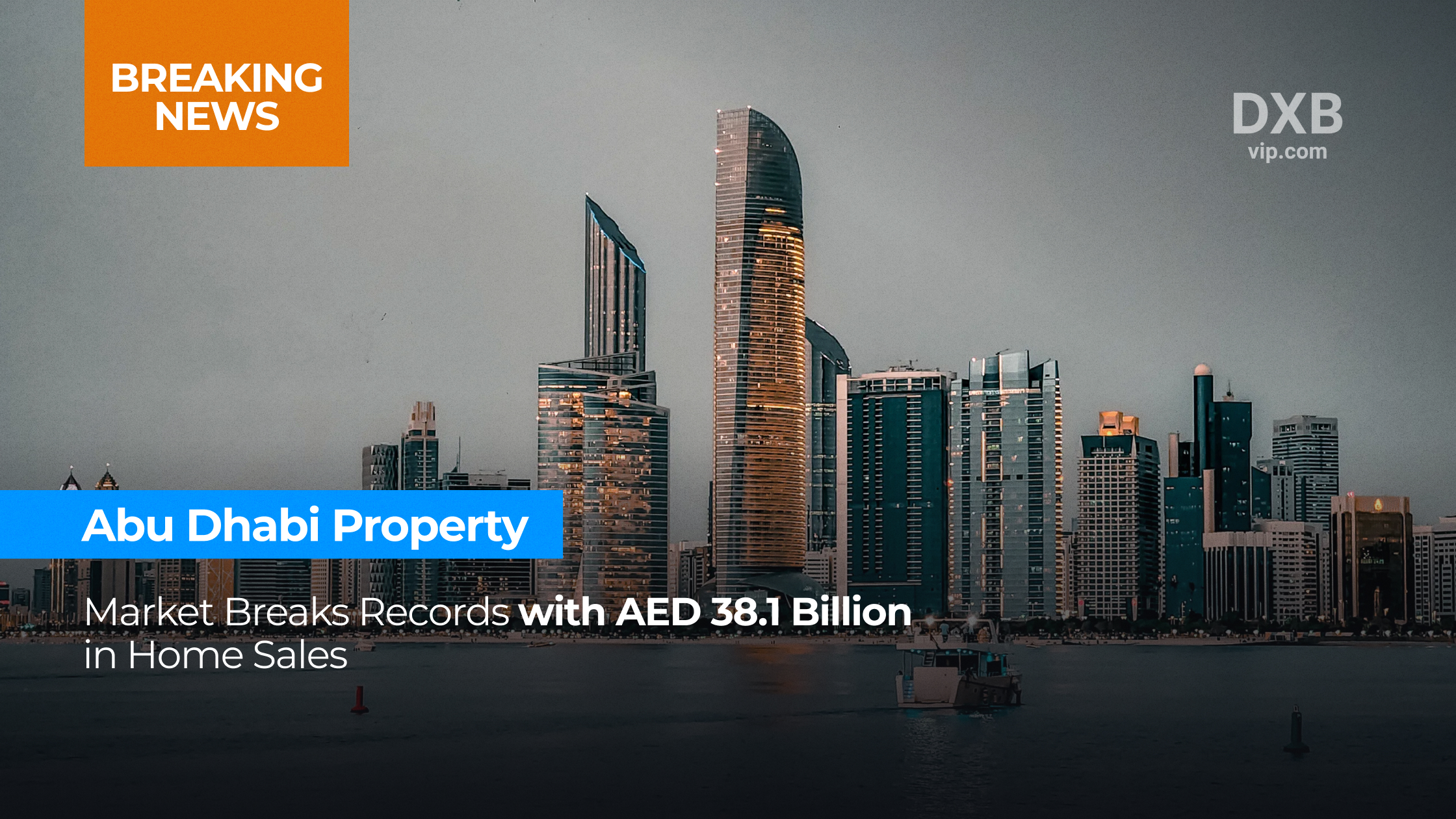 Abu Dhabi Property Market Breaks Records with AED 38.1 Billion in Home Sales