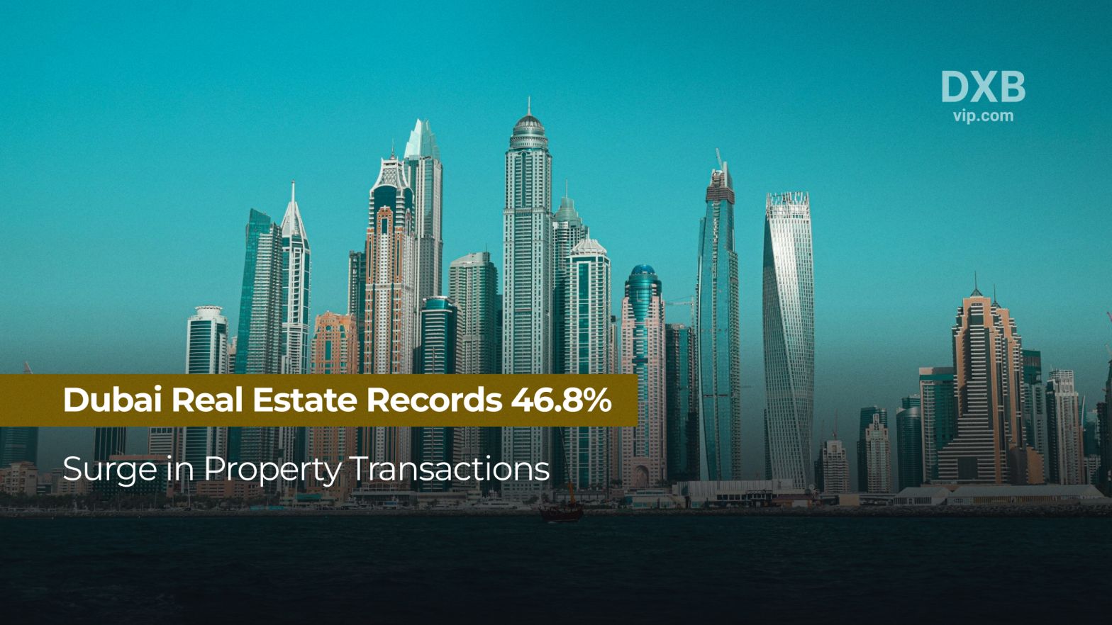 Dubai Real Estate Records 46.8% Surge in Property Transactions